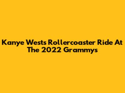 Kanye West's Rollercoaster Ride At The 2022 Grammys