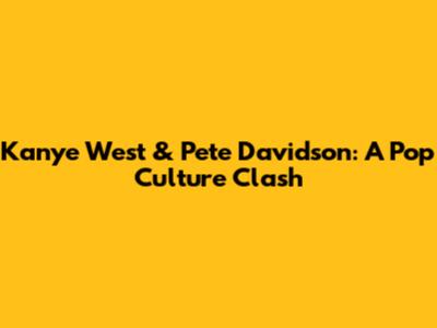Kanye West & Pete Davidson: A Pop Culture Clash