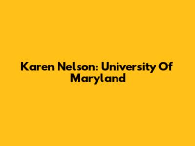 Karen Nelson: University Of Maryland