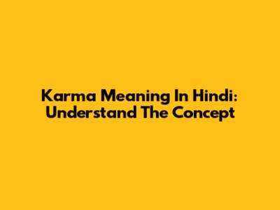Karma Meaning In Hindi: Understand The Concept