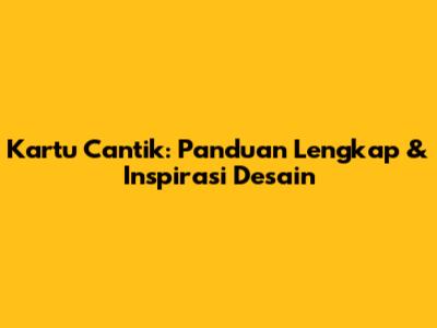 Kartu Cantik: Panduan Lengkap & Inspirasi Desain