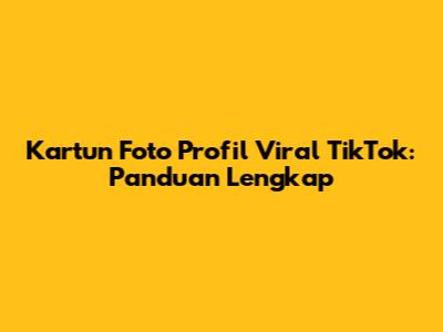 Kartun Foto Profil Viral TikTok: Panduan Lengkap