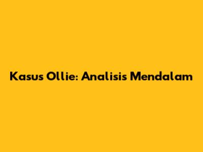 Kasus Ollie: Analisis Mendalam