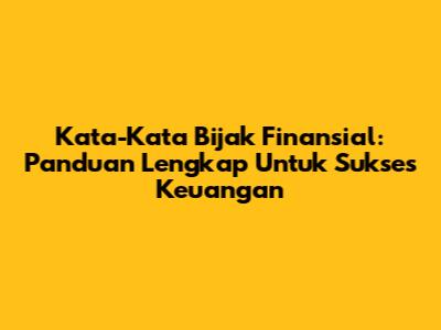 Kata-Kata Bijak Finansial: Panduan Lengkap Untuk Sukses Keuangan