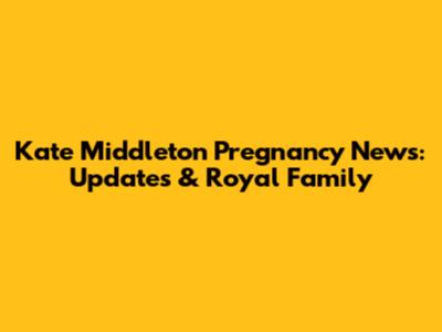 Kate Middleton Pregnancy News: Updates & Royal Family