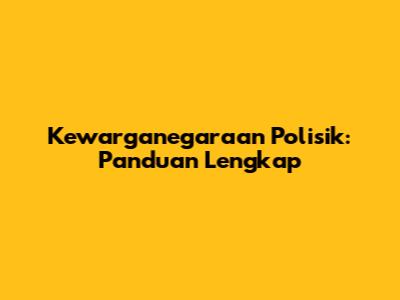 Kewarganegaraan Polisik: Panduan Lengkap