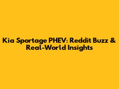 Kia Sportage PHEV: Reddit Buzz & Real-World Insights