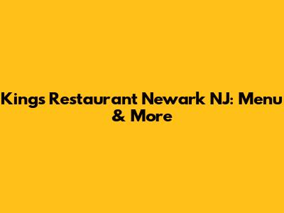 King's Restaurant Newark NJ: Menu & More