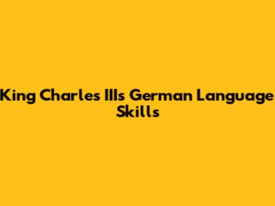 King Charles III's German Language Skills
