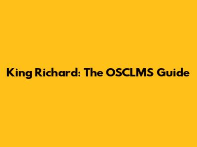 King Richard: The OSCLMS Guide