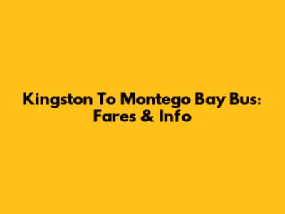 Kingston To Montego Bay Bus: Fares & Info