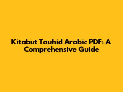 Kitabut Tauhid Arabic PDF: A Comprehensive Guide