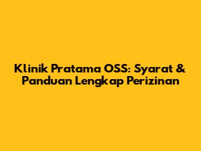 Klinik Pratama OSS: Syarat & Panduan Lengkap Perizinan