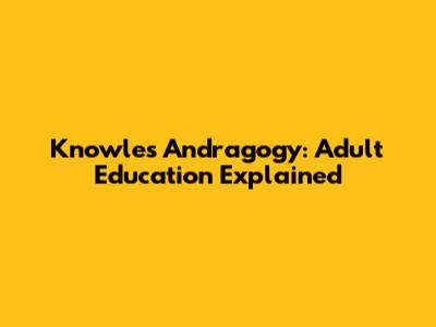 Knowles' Andragogy: Adult Education Explained