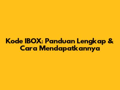 Kode IBOX: Panduan Lengkap & Cara Mendapatkannya