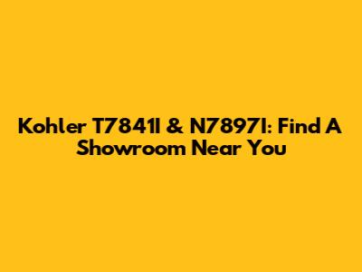 Kohler T7841I & N7897I: Find A Showroom Near You