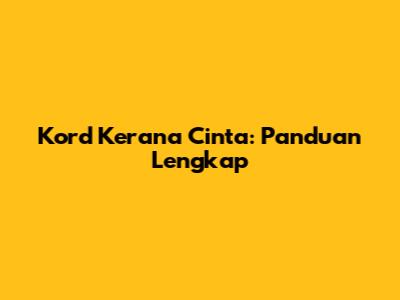 Kord "Kerana Cinta": Panduan Lengkap