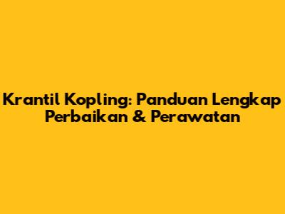 Krantil Kopling: Panduan Lengkap Perbaikan & Perawatan