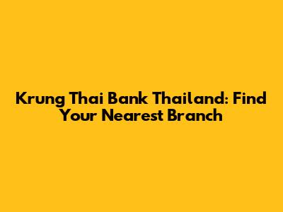 Krung Thai Bank Thailand: Find Your Nearest Branch