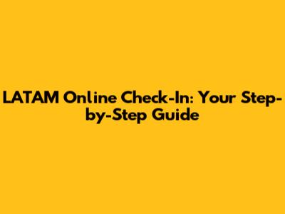 LATAM Online Check-In: Your Step-by-Step Guide