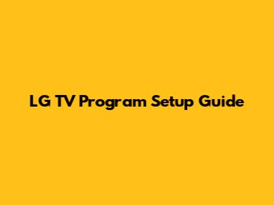 LG TV Program Setup Guide