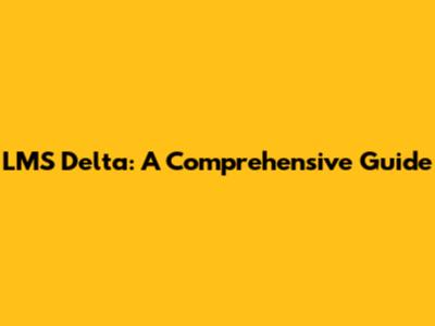 LMS Delta: A Comprehensive Guide