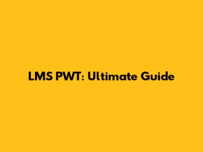 LMS PWT: Ultimate Guide