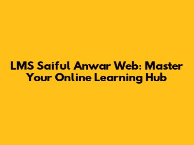 LMS Saiful Anwar Web: Master Your Online Learning Hub