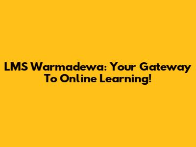 LMS Warmadewa: Your Gateway To Online Learning!