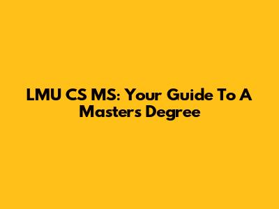 LMU CS MS: Your Guide To A Master's Degree