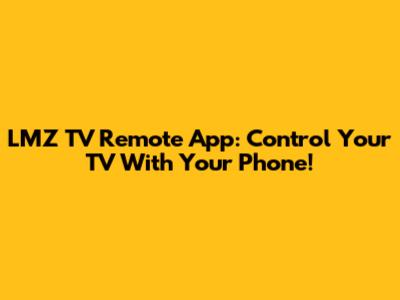 LMZ TV Remote App: Control Your TV With Your Phone!