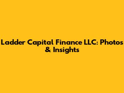 Ladder Capital Finance LLC: Photos & Insights