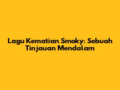 Lagu Kematian Smoky: Sebuah Tinjauan Mendalam
