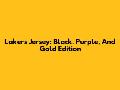 Lakers Jersey: Black, Purple, And Gold Edition