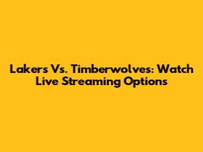 Lakers Vs. Timberwolves: Watch Live Streaming Options