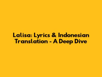 Lalisa: Lyrics & Indonesian Translation - A Deep Dive