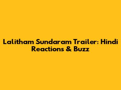 Lalitham Sundaram Trailer: Hindi Reactions & Buzz