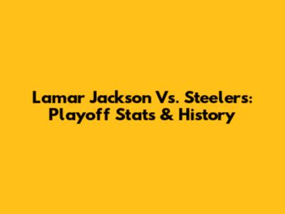 Lamar Jackson Vs. Steelers: Playoff Stats & History