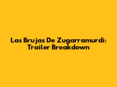 Las Brujas De Zugarramurdi: Trailer Breakdown