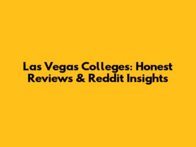 Las Vegas Colleges: Honest Reviews & Reddit Insights
