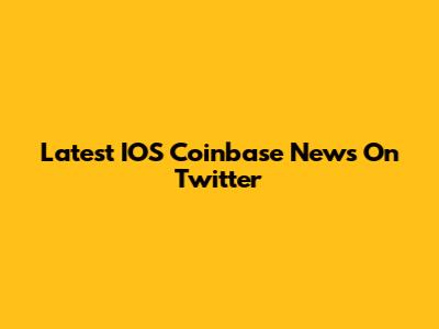 Latest IOS Coinbase News On Twitter