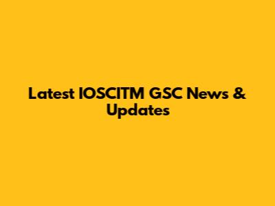 Latest IOSCITM GSC News & Updates