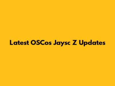 Latest OSCos Jaysc Z Updates