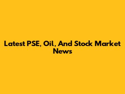 Latest PSE, Oil, And Stock Market News