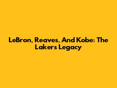LeBron, Reaves, And Kobe: The Lakers' Legacy