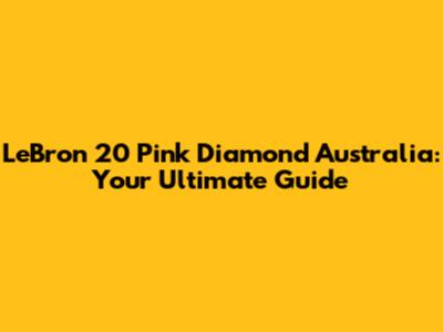 LeBron 20 'Pink Diamond' Australia: Your Ultimate Guide