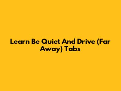 Learn 'Be Quiet And Drive (Far Away)' Tabs