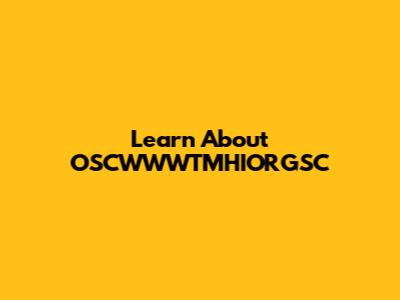 Learn About OSCWWWTMHIORGSC