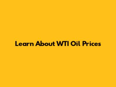 Learn About WTI Oil Prices