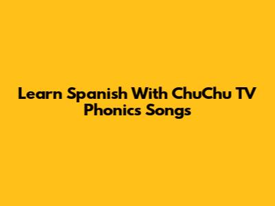 Learn Spanish With ChuChu TV Phonics Songs